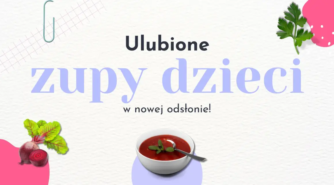 Zupy, które lubią dzieci: proste przepisy na smaczne dania dla maluchów